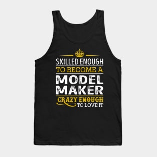 Skilled Enough To Become A Model Maker Tank Top